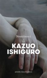 Neutěšenci - Kazuo Ishiguro - Romány Neutěšenci