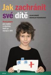 Jak zachránit své dítě - Viliam Dobiáš,Branislav Podhoranský - Zdraví, hubnutí a sport Jak zachránit své dítě