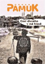 Cosi divného v mé hlavě - Orhan Pamuk - Životopisné romány Cosi divného v mé hlavě