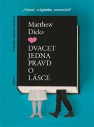 Dvacet jedna pravd o lásce - Matthew Dicks - Humor a satira Dvacet jedna pravd o lásce