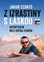 Z Izrastiny s láskou - Jakub Szántó - Cestopisy a reportáže Z Izrastiny s láskou
