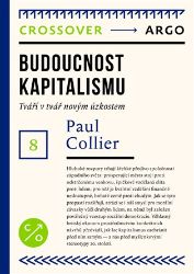 Budoucnost kapitalismu - Paul Collier - Společnost a politika Budoucnost kapitalismu