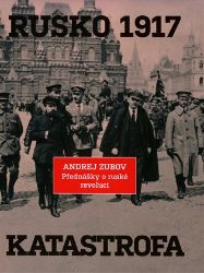 Rusko 1917. Katastrofa - Andrej Zubov - Literatura faktu Rusko 1917. Katastrofa