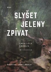 Slyšet jeleny zpívat - František Šmehlík - České a slovenské detektivky Slyšet jeleny zpívat