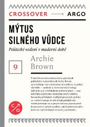 Mýtus silného vůdce - Archie Brown - Společnost a politika Mýtus silného vůdce