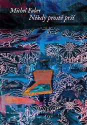 Někdy prostě prší - Michel Faber - Romány Někdy prostě prší
