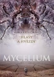Mycelium V: Hlasy a hvězdy - Vilma Kadlečková - Sci-fi Mycelium V: Hlasy a hvězdy