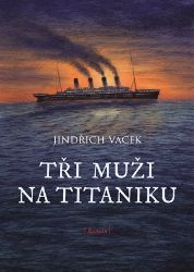 Tři muži na Titaniku - Jindřich Vacek - České a slovenské detektivky Tři muži na Titaniku