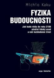 Fyzika budoucnosti - Michio Kaku - Matematika a fyzika Fyzika budoucnosti