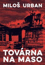 Továrna na maso - Miloš Urban - Historické romány Továrna na maso