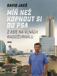 Míň než kopnout si do psa - David Jakš - Cestopisy a reportáže Míň než kopnout si do psa