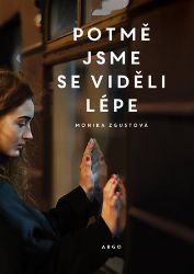 Potmě jsme se viděli lépe - Monika Zgustová - Česká a slovenská beletrie Potmě jsme se viděli lépe