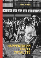 Happeningem proti totalitě - Petr Blažek - Společnost a politika Happeningem proti totalitě
