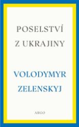 Poselství z Ukrajiny - Volodymyr Oleksandrovyč Zelens‘kyj - Společnost a politika Poselství z Ukrajiny