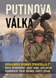 Putinova válka - Martin Jonáš,kolektiv autorů,Jakub Szántó,Michal Kubal,Václav Černohorský,Andreas Papadopulos,David Miřejovský,Jan Šilhan,David Borek,Karel Rožánek - Cestopisy a reportáže Putinova válka