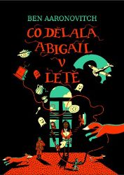 Co dělala Abigail v létě - Ben Aaronovitch - Fantasy Co dělala Abigail v létě