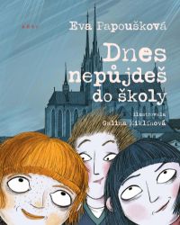 Dnes nepůjdeš do školy - Eva Papoušková,Galina Miklínová - Beletrie pro děti a mládež Dnes nepůjdeš do školy
