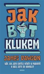 Jak být klukem - Juno Dawson - Knihy o dospívání a sexu Jak být klukem