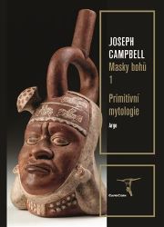 Masky bohů 1 - Primitivní mytologie - Joseph Campbell - Naučná literatura Masky bohů 1 - Primitivní mytologie