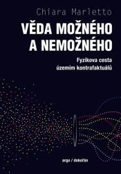 Věda možného a nemožného - Fyzikova cesta územím kontrafaktuálů - Chiara Marletto - Technika Věda možného a nemožného
