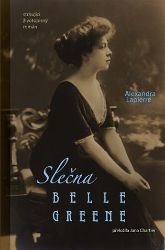 Slečna Belle Greene - Alexandra Lapierre - Historické romány Slečna Belle Greene