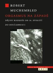 Orgasmus na Západě - Robert Muchembled - Erotika a sexualita Orgasmus na Západě