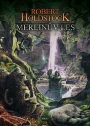 Merlinův les - Robert Holdstock - Světová fantasy Merlinův les