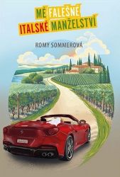 Mé falešné italské manželství - Romy Sommer - Romány pro ženy Mé falešné italské manželství