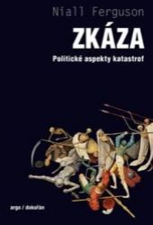 Zkáza - Politické aspekty katastrof - Niall Ferguson - Civilizace a moderní svět Zkáza