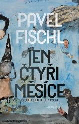 Jen čtyři měsíce - Pavel Fischl - Historické romány Jen čtyři měsíce