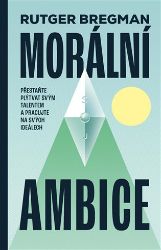 Morální ambice - Rutger Bregman - Psychologie Morální ambice