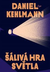 Šálivá hra světla - Daniel Kehlmann - Historické romány Šálivá hra světla