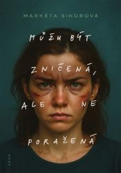 Můžu být zničená, ale ne poražená Můžu být zničená, ale ne poražená
