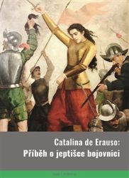 Catalina de Erauso: Příběh o jeptišce bojovnici Catalina de Erauso: Příběh o jeptišce bojovnici