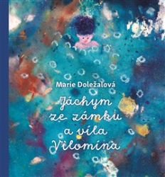 Jáchym ze zámku a víla Vilomína - Marie Doležalová - Dobrodružné knihy pro děti Jáchym ze zámku a víla Vilomína