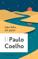 Jako řeka, jež plyne - Paulo Coelho - Romány Jako řeka, jež plyne