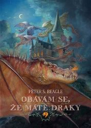 Obávám se, že máte draky - Peter S. Beagle - Fantasy Obávám se, že máte draky