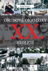 Osudové okamžiky XX. století - Karel Pacner - Dějiny světa Osudové okamžiky XX. století