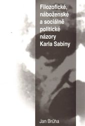Filozofické, náboženské a sociálně politické názory Karla Sabiny Filozofické, náboženské a sociálně politické názory Karla Sabiny