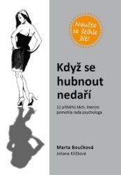 Když se hubnout nedaří - 12 příběhů těch, kterým pomohla rada psychologa - Marta Boučková,Johana Křížková - Psychologie Když se hubnout nedaří - 12 příběhů těch, kterým pomohla rada psychologa