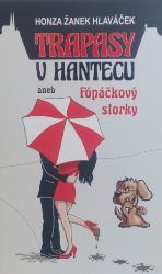 Trapasy u hantecu aneb Fópačkový storky Trapasy u hantecu aneb Fópačkový storky