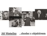Jiří Všetečka ...chodec s objektivem - Jiří Všetečka - Umění a architektura Jiří Všetečka ...chodec s objektivem