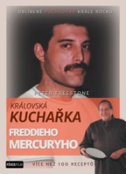 Královská kuchařka Freddieho Mercuryho - Více než 100 receptů - Peter Freestone - Kuchařky a nápoje Královská kuchařka Freddieho Mercuryho - Více než 100 receptů