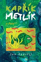 Kapřík Metlík v řece - Jan Opatřil - Pohádky pro děti Kapřík Metlík v řece