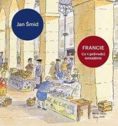 Francie - Co v průvodci nenajdete Francie - Co v průvodci nenajdete