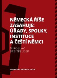 Německá říše zasahuje: úřady, spolky, instituce a čeští Němci 1918-1938 - Miroslav Breitfelder - Literatura faktu Německá říše zasahuje: úřady, spolky, instituce a čeští Němci 1918-1938