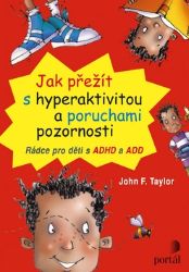 Jak přežít s hyperaktivitou a poruchami pozornosti - John F. Taylor - Pedagogika Jak přežít s hyperaktivitou a poruchami pozornosti