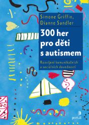 300 her pro děti s autismem - Simone Griffin,Dianne Sandler - Pedagogika 300 her pro děti s autismem