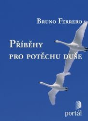 Příběhy pro potěchu duše - Bruno Ferrero - Psychologické romány Příběhy pro potěchu duše