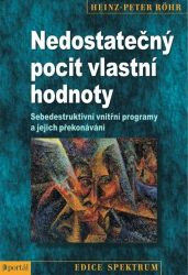 Nedostatečný pocit vlastní hodnoty - Sebedestruktivní vnitřní programy a jejich překonáván - Heinz-Peter Röhr - Trénink mozku a paměti, sebezdokonalování Nedostatečný pocit vlastní hodnoty - Sebedestruktivní vnitřní programy a jejich překonávání